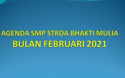 AGENDA KEGIATAN SMP STRADA BHAKTI MULIA BULAN FEBRUARI 2021